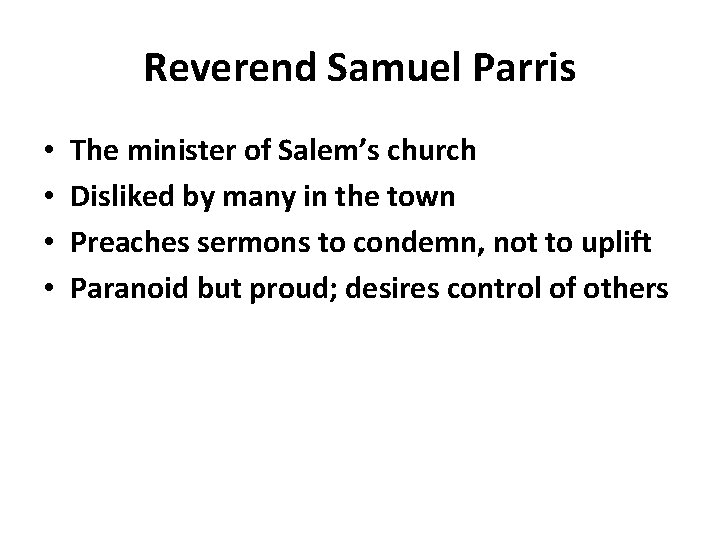 Reverend Samuel Parris • • The minister of Salem’s church Disliked by many in