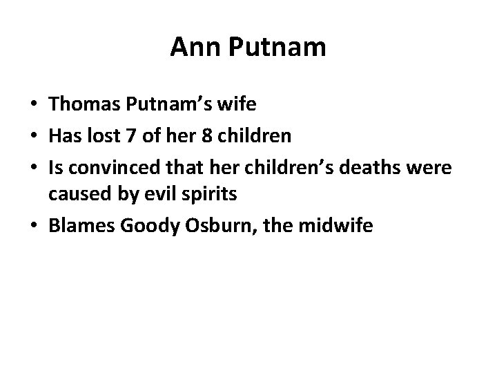 Ann Putnam • Thomas Putnam’s wife • Has lost 7 of her 8 children