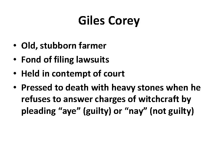 Giles Corey • • Old, stubborn farmer Fond of filing lawsuits Held in contempt
