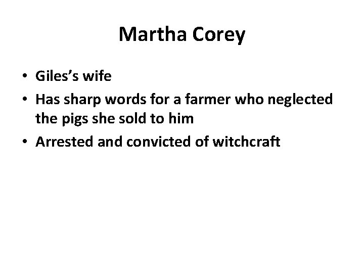 Martha Corey • Giles’s wife • Has sharp words for a farmer who neglected