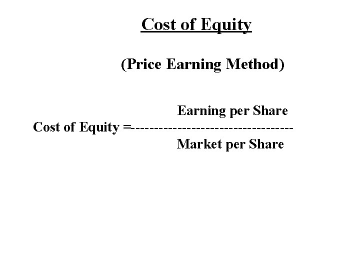 Cost of Equity (Price Earning Method) Earning per Share Cost of Equity =-----------------Market per