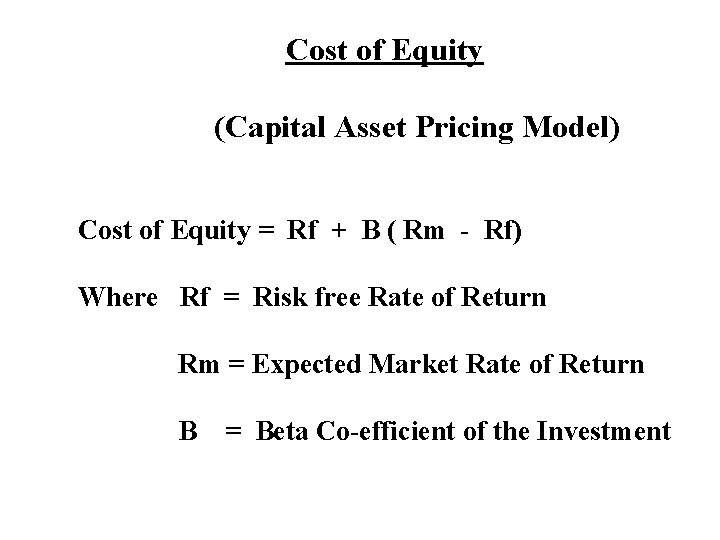Cost of Equity (Capital Asset Pricing Model) Cost of Equity = Rf + B