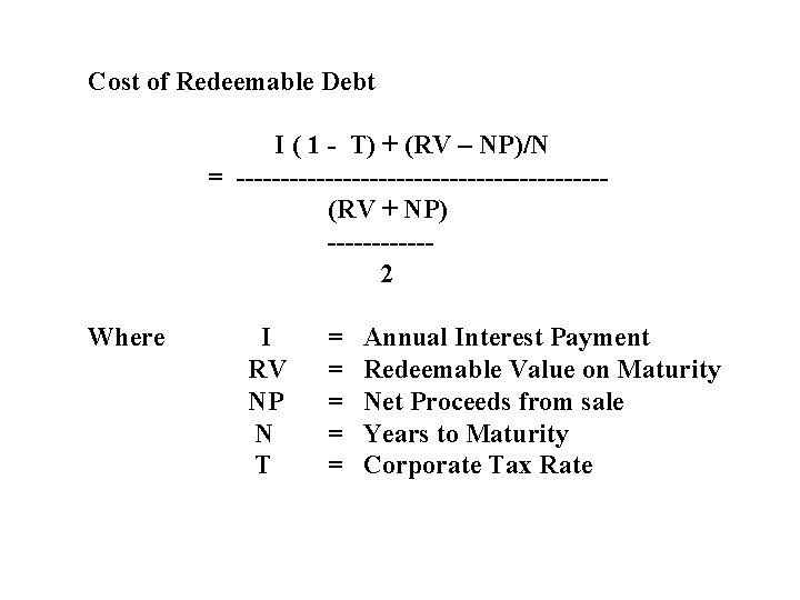 Cost of Redeemable Debt I ( 1 - T) + (RV – NP)/N =