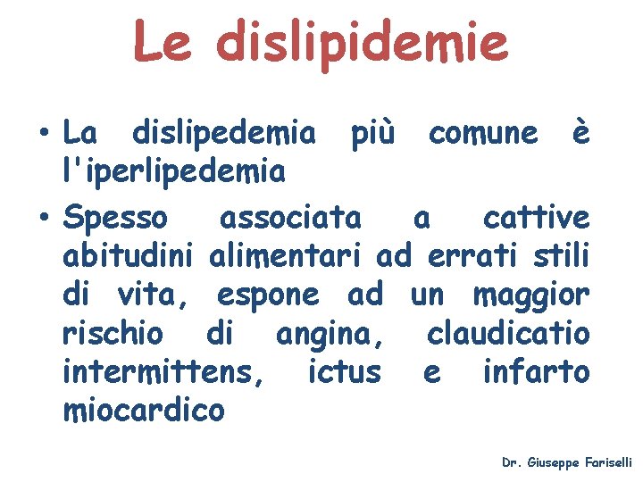Le dislipidemie • La dislipedemia più comune è l'iperlipedemia • Spesso associata a cattive