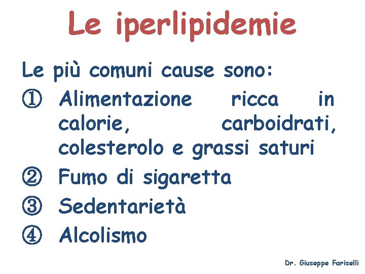 Le iperlipidemie Le più comuni cause sono: ① Alimentazione ricca in calorie, carboidrati, colesterolo