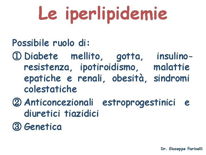 Le iperlipidemie Possibile ruolo di: ① Diabete mellito, gotta, insulinoresistenza, ipotiroidismo, malattie epatiche e