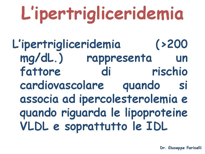 L’ipertrigliceridemia (>200 mg/d. L. ) rappresenta un fattore di rischio cardiovascolare quando si associa