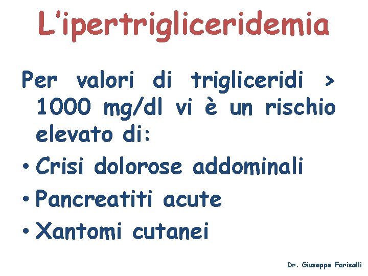 L’ipertrigliceridemia Per valori di trigliceridi > 1000 mg/dl vi è un rischio elevato di: