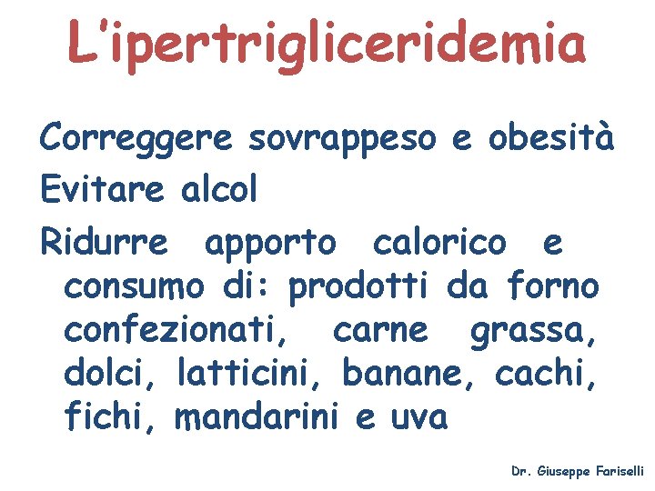 L’ipertrigliceridemia Correggere sovrappeso e obesità Evitare alcol Ridurre apporto calorico e consumo di: prodotti