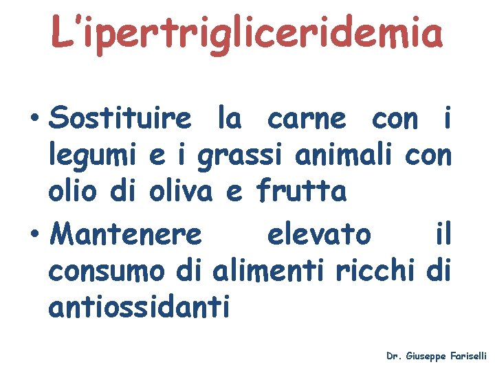 L’ipertrigliceridemia • Sostituire la carne con i legumi e i grassi animali con olio