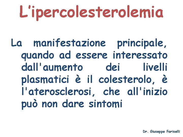 L’ipercolesterolemia La manifestazione principale, quando ad essere interessato dall'aumento dei livelli plasmatici è il