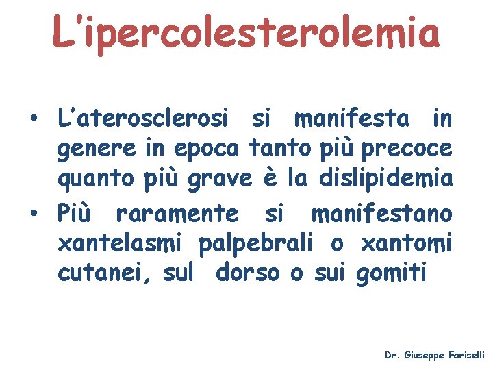 L’ipercolesterolemia • L’aterosclerosi si manifesta in genere in epoca tanto più precoce quanto più