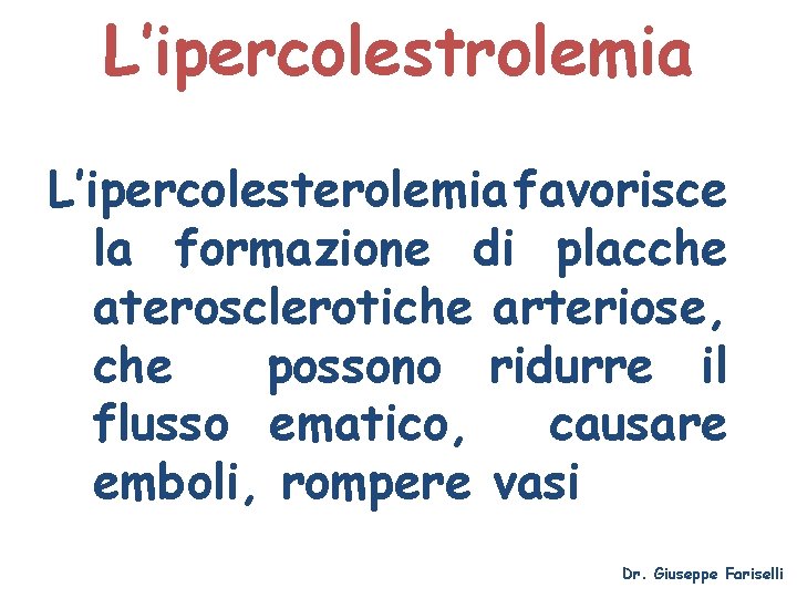 L’ipercolestrolemia L’ipercolesterolemia favorisce la formazione di placche aterosclerotiche arteriose, che possono ridurre il flusso