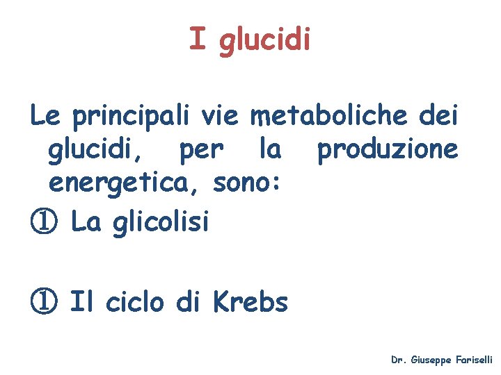 I glucidi Le principali vie metaboliche dei glucidi, per la produzione energetica, sono: ①
