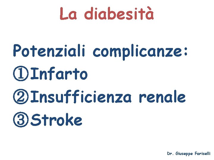 La diabesità Potenziali complicanze: ① Infarto ② Insufficienza renale ③ Stroke Dr. Giuseppe Fariselli