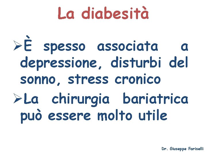 La diabesità ØÈ spesso associata a depressione, disturbi del sonno, stress cronico ØLa chirurgia