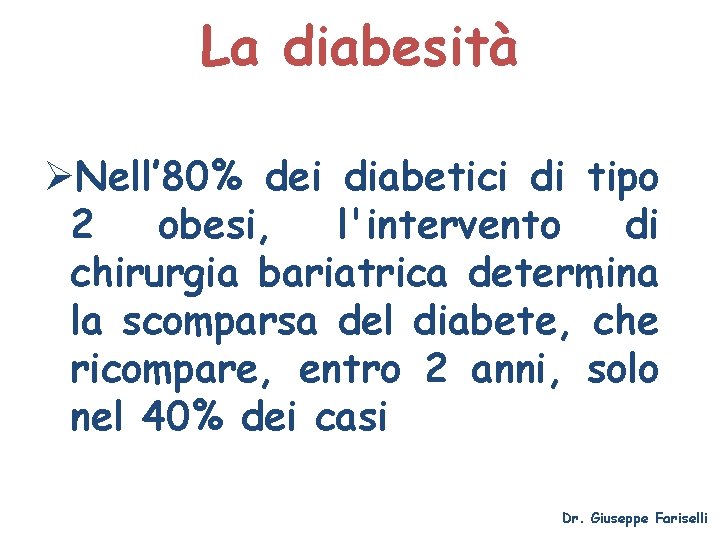La diabesità ØNell’ 80% dei diabetici di tipo 2 obesi, l'intervento di chirurgia bariatrica