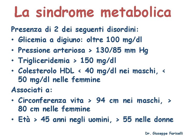 La sindrome metabolica Presenza di 2 dei seguenti disordini: • Glicemia a digiuno: oltre