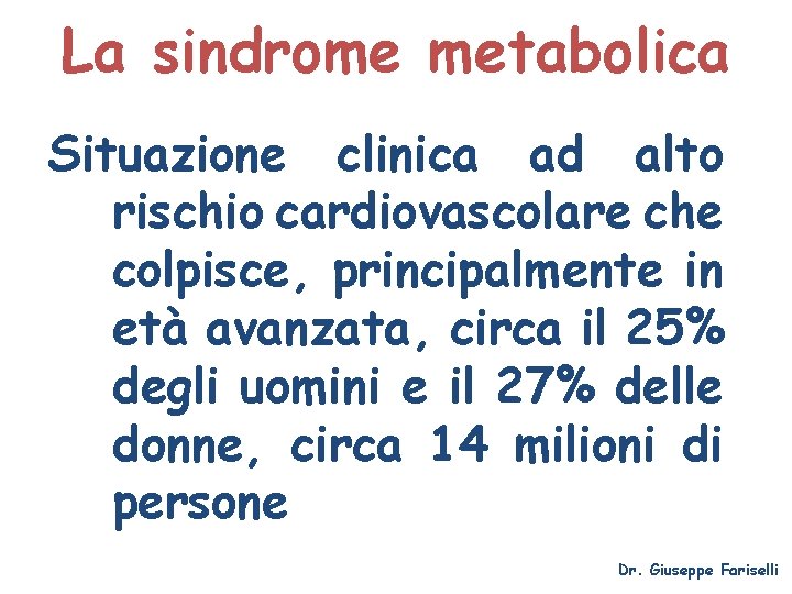 La sindrome metabolica Situazione clinica ad alto rischio cardiovascolare che colpisce, principalmente in età