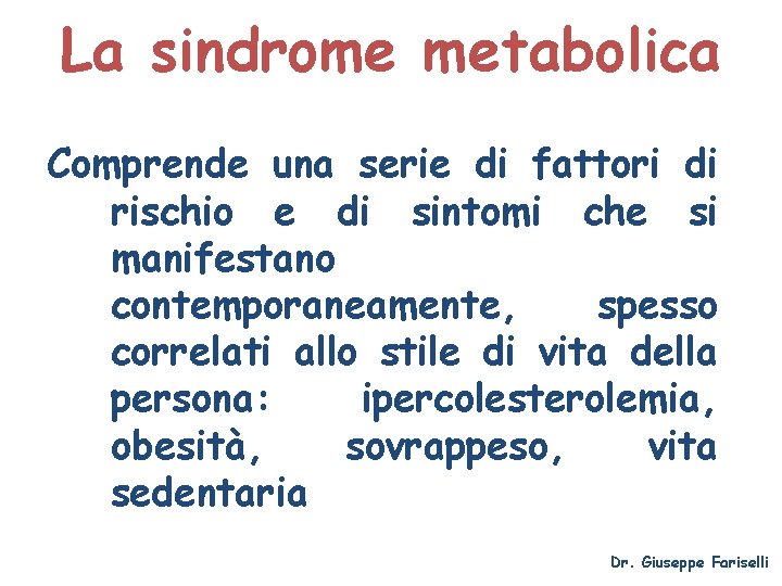 La sindrome metabolica Comprende una serie di fattori di rischio e di sintomi che