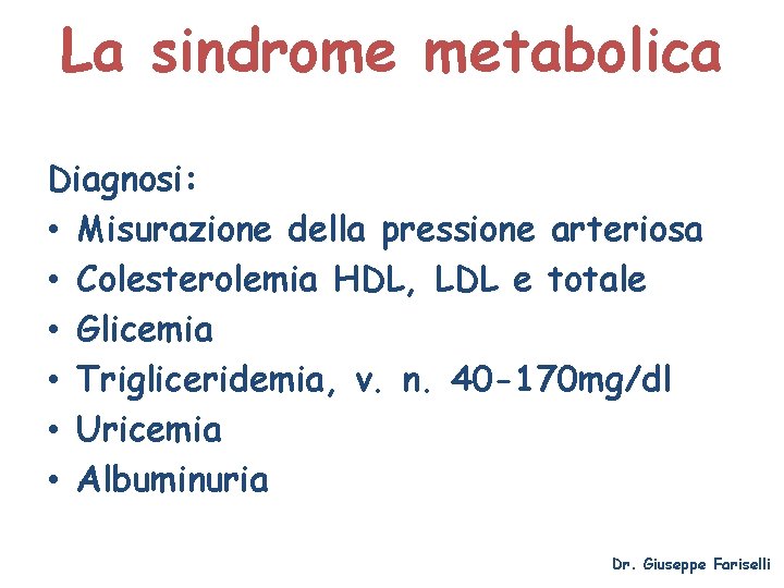 La sindrome metabolica Diagnosi: • Misurazione della pressione arteriosa • Colesterolemia HDL, LDL e