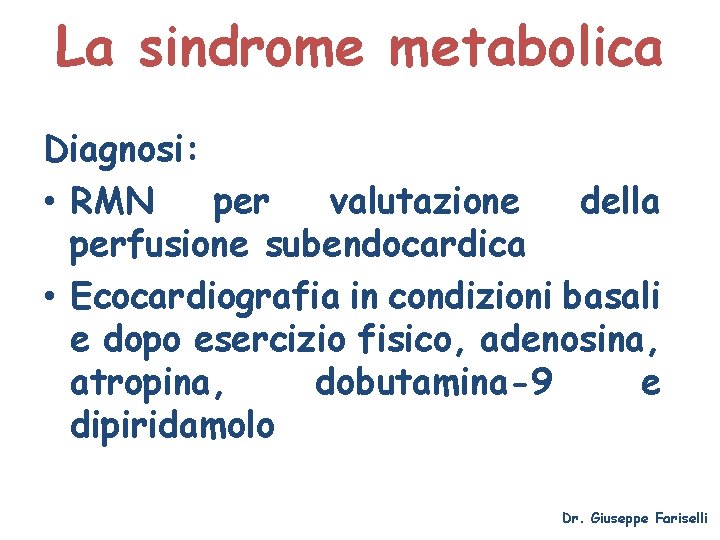 La sindrome metabolica Diagnosi: • RMN per valutazione della perfusione subendocardica • Ecocardiografia in