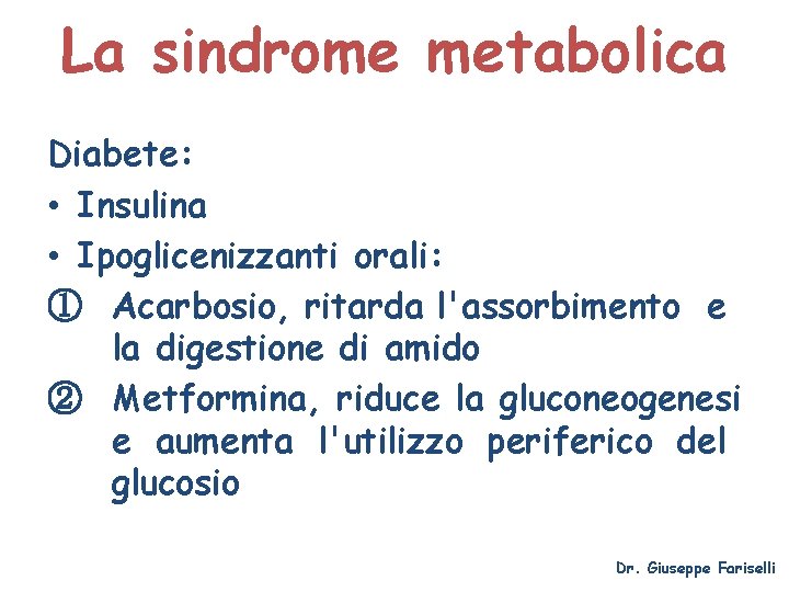 La sindrome metabolica Diabete: • Insulina • Ipoglicenizzanti orali: ① Acarbosio, ritarda l'assorbimento e