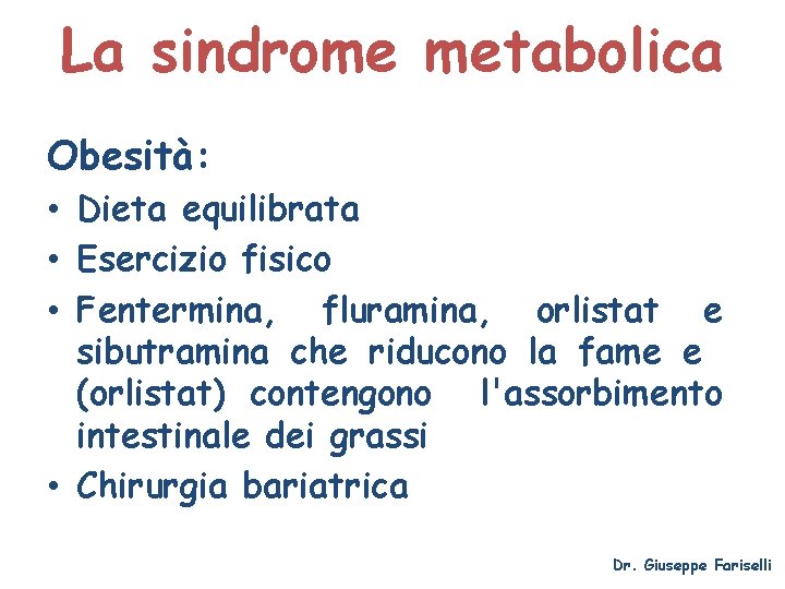 La sindrome metabolica Obesità: • Dieta equilibrata • Esercizio fisico • Fentermina, fluramina, orlistat