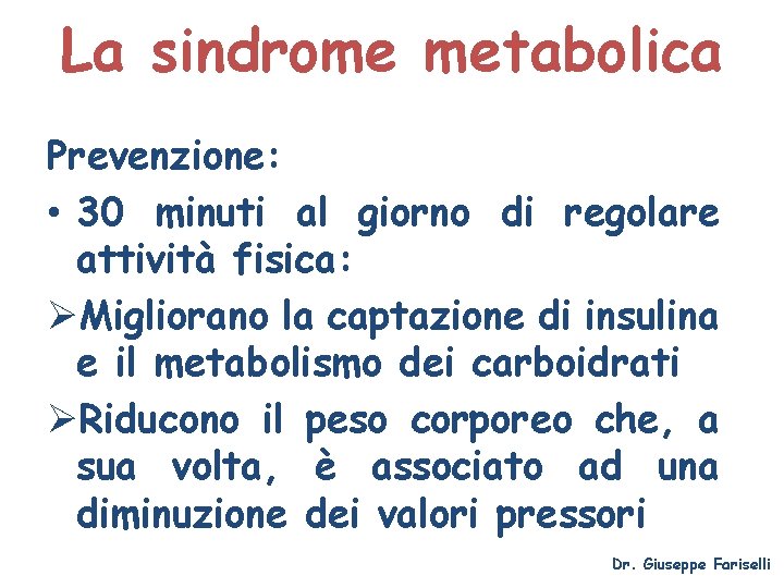 La sindrome metabolica Prevenzione: • 30 minuti al giorno di regolare attività fisica: ØMigliorano