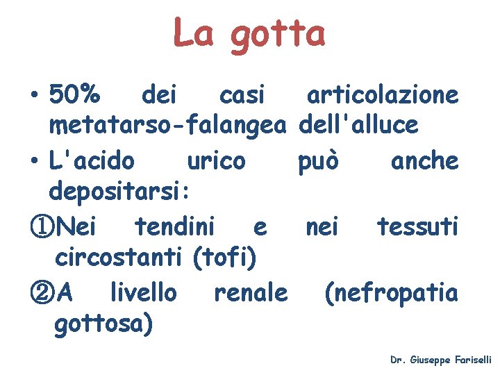 La gotta • 50% dei casi metatarso-falangea • L'acido urico depositarsi: ①Nei tendini e