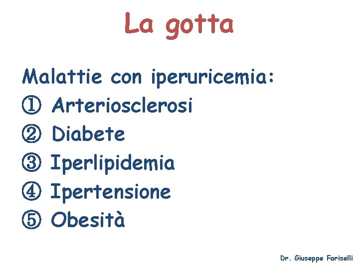 La gotta Malattie con iperuricemia: ① Arteriosclerosi ② Diabete ③ Iperlipidemia ④ Ipertensione ⑤