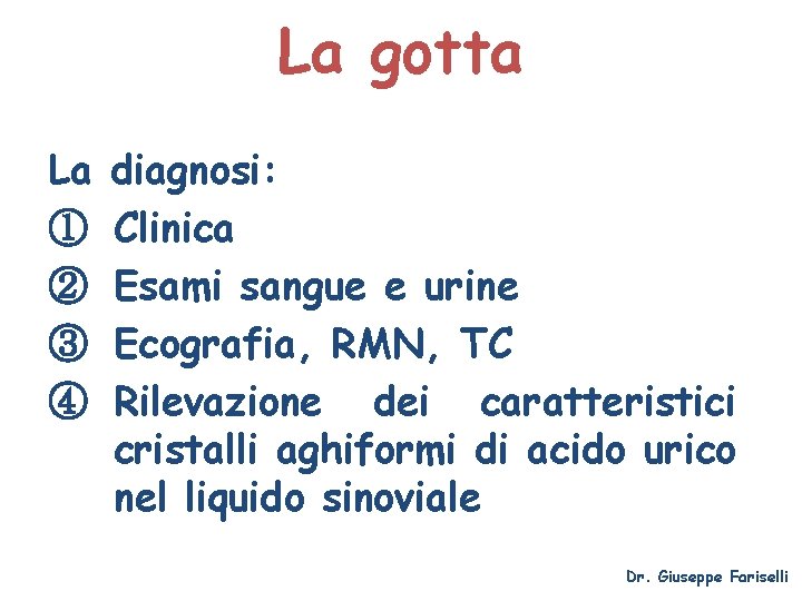 La gotta La ① ② ③ ④ diagnosi: Clinica Esami sangue e urine Ecografia,