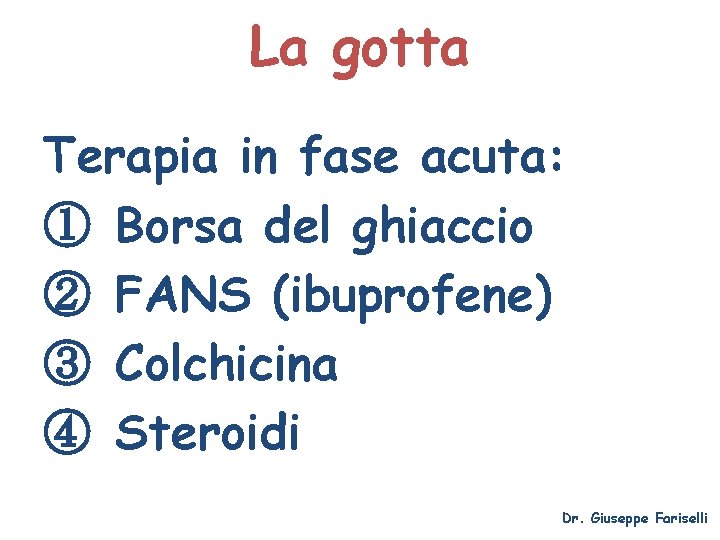 La gotta Terapia in fase acuta: ① Borsa del ghiaccio ② FANS (ibuprofene) ③