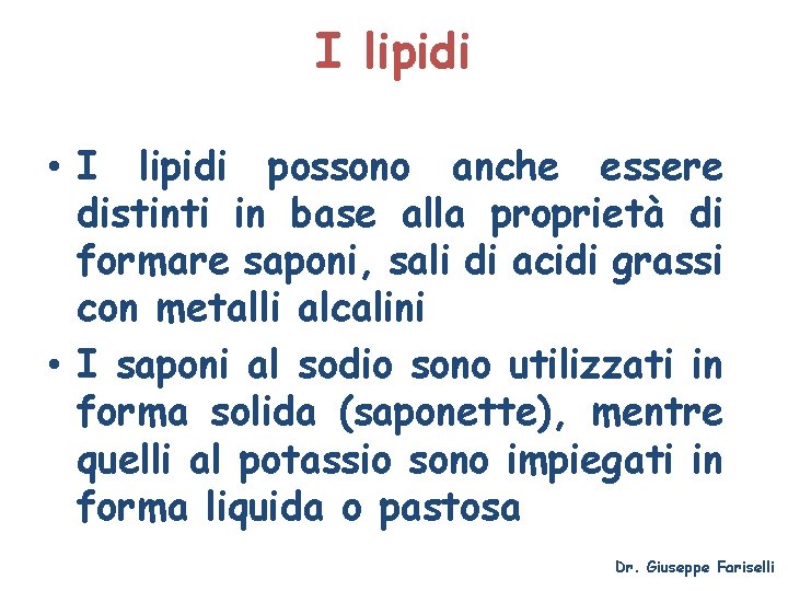 I lipidi • I lipidi possono anche essere distinti in base alla proprietà di