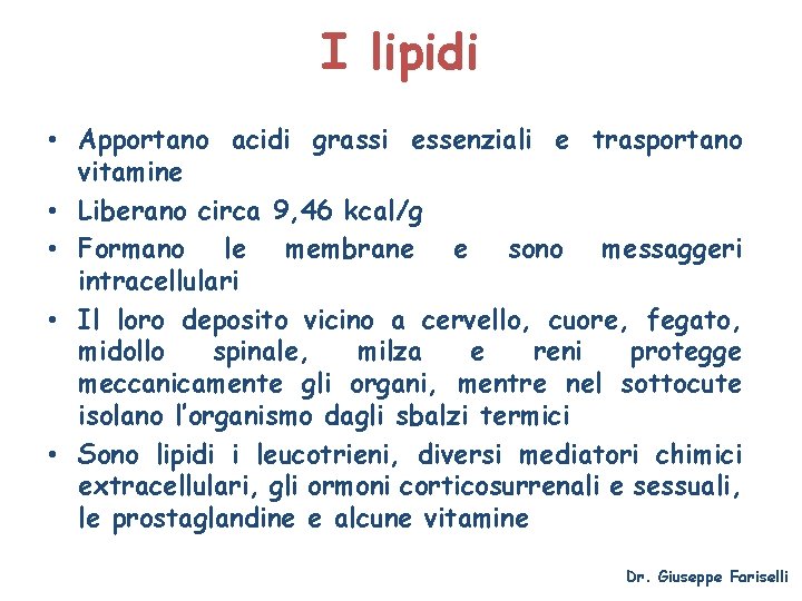 I lipidi • Apportano acidi grassi essenziali e trasportano vitamine • Liberano circa 9,