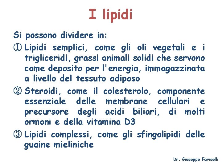 I lipidi Si possono dividere in: ① Lipidi semplici, come gli oli vegetali e