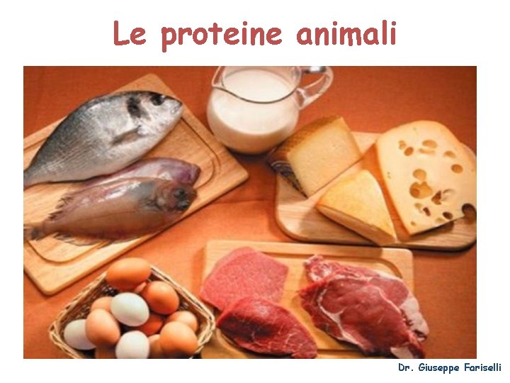 Le proteine animali Dr. Giuseppe Fariselli 