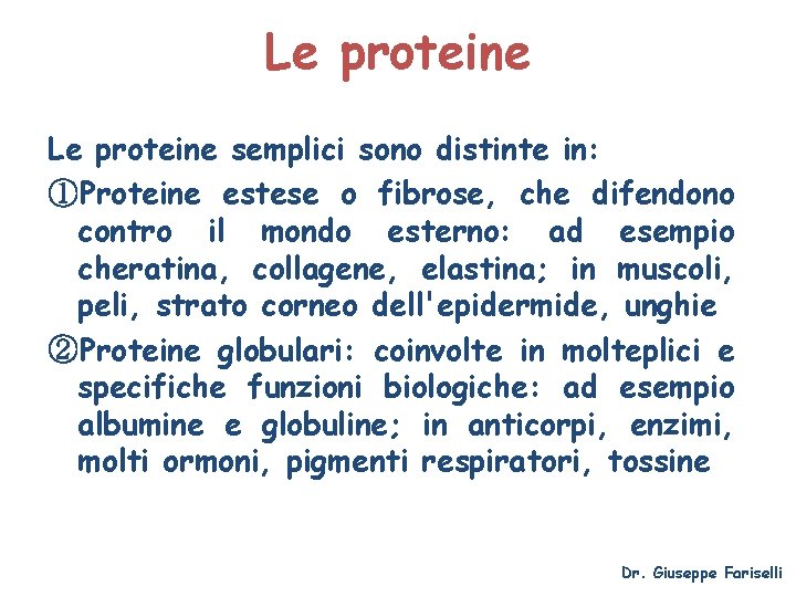 Le proteine semplici sono distinte in: ①Proteine estese o fibrose, che difendono contro il