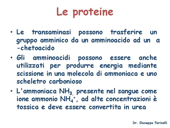 Le proteine • Le transaminasi possono trasferire un gruppo amminico da un amminoacido ad