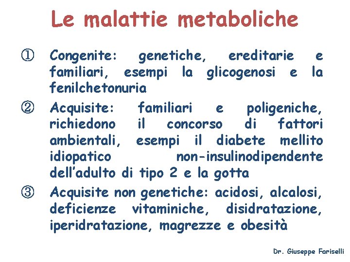 Le malattie metaboliche ① ② ③ Congenite: genetiche, ereditarie e familiari, esempi la glicogenosi