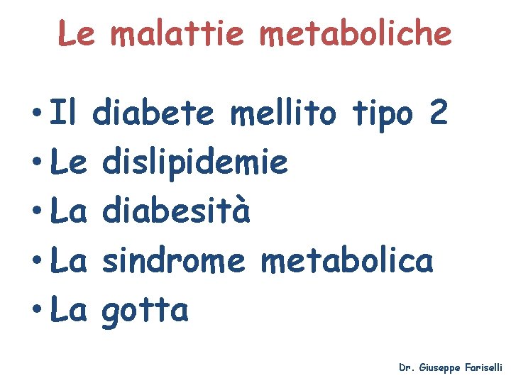 Le malattie metaboliche • Il diabete mellito tipo 2 • Le dislipidemie • La