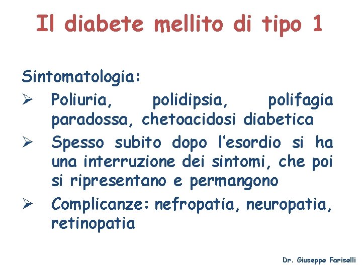 Il diabete mellito di tipo 1 Sintomatologia: Ø Poliuria, polidipsia, polifagia paradossa, chetoacidosi diabetica