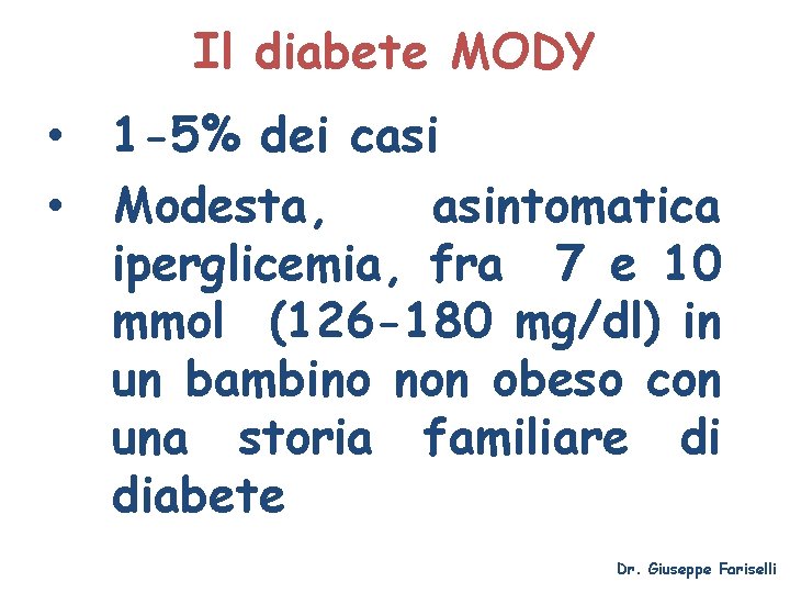 Il diabete MODY • 1 -5% dei casi • Modesta, asintomatica iperglicemia, fra 7