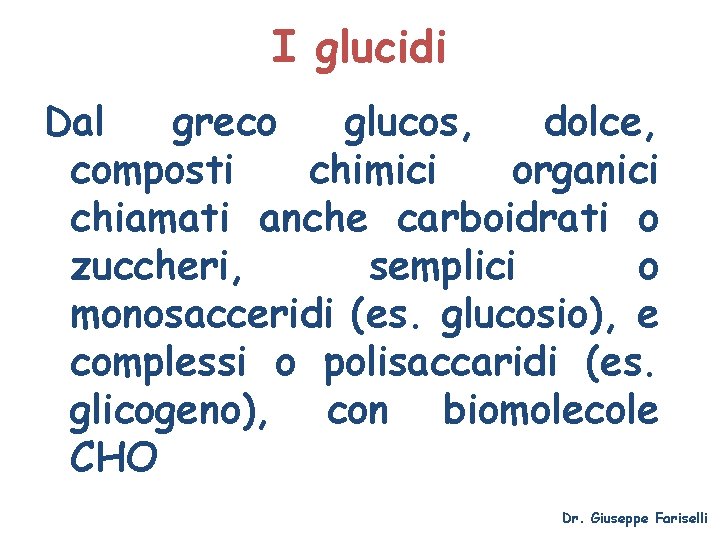 I glucidi Dal greco glucos, dolce, composti chimici organici chiamati anche carboidrati o zuccheri,