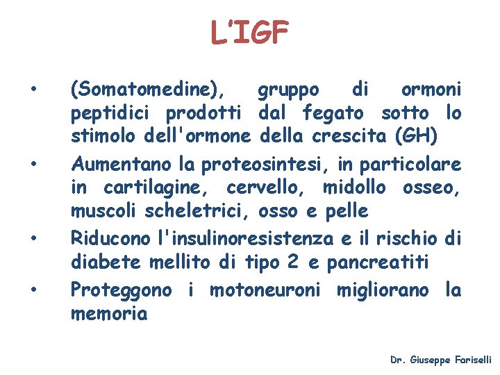 L’IGF • • (Somatomedine), gruppo di ormoni peptidici prodotti dal fegato sotto lo stimolo