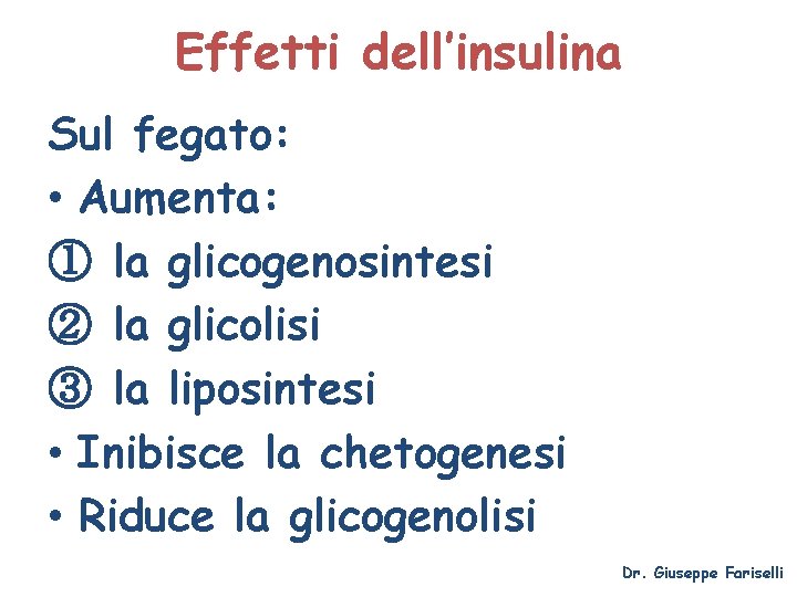 Effetti dell’insulina Sul fegato: • Aumenta: ① la glicogenosintesi ② la glicolisi ③ la