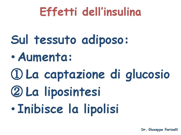 Effetti dell’insulina Sul tessuto adiposo: • Aumenta: ① La captazione di glucosio ② La
