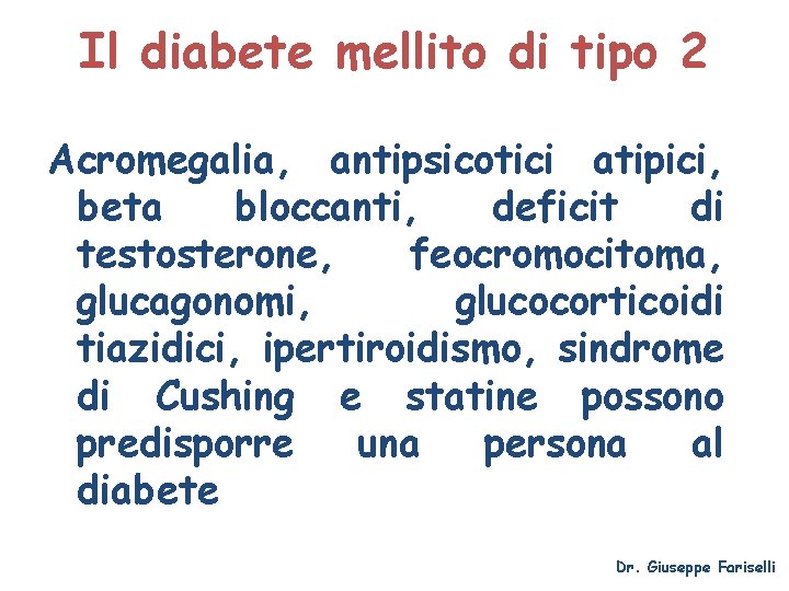 Il diabete mellito di tipo 2 Acromegalia, antipsicotici atipici, beta bloccanti, deficit di testosterone,