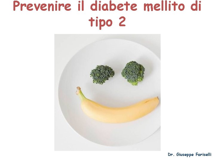 Prevenire il diabete mellito di tipo 2 Dr. Giuseppe Fariselli 