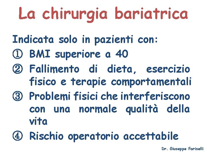 La chirurgia bariatrica Indicata solo in pazienti con: ① BMI superiore a 40 ②
